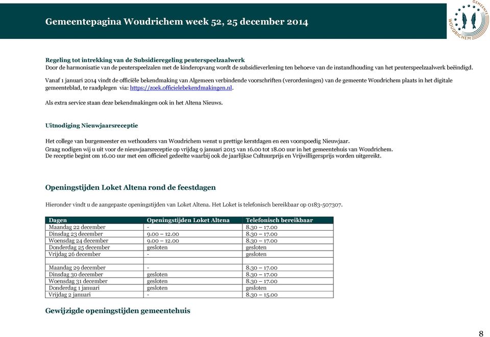 Vanaf 1 januari 2014 vindt de officiële bekendmaking van Algemeen verbindende voorschriften (verordeningen) van de gemeente Woudrichem plaats in het digitale gemeenteblad, te raadplegen via: