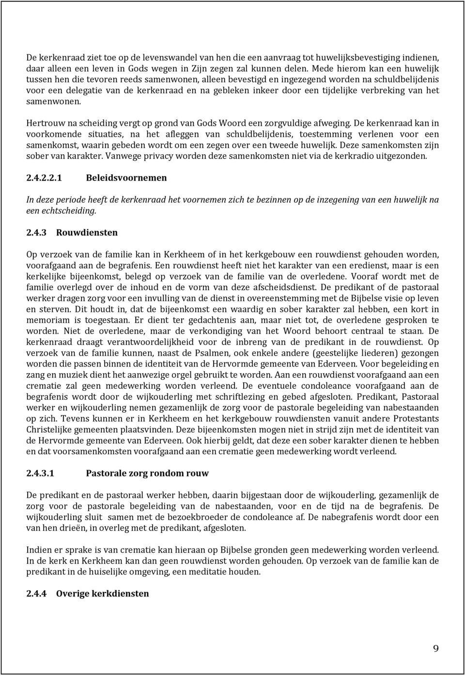 tijdelijke verbreking van het samenwonen. Hertrouw na scheiding vergt op grond van Gods Woord een zorgvuldige afweging.