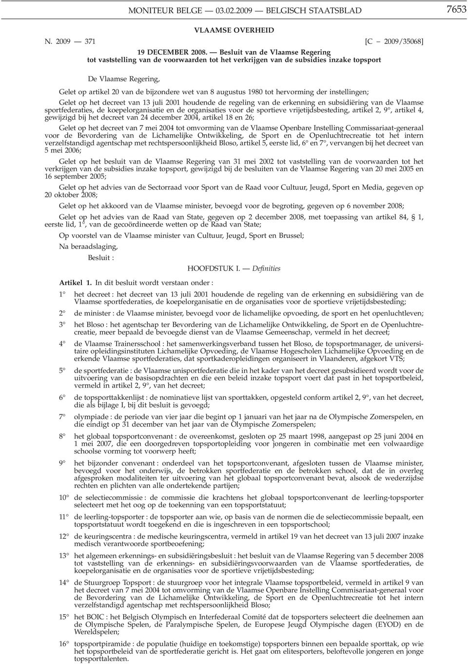 1980 tot hervorming der instellingen; Gelet op het decreet van 13 juli 2001 houdende de regeling van de erkenning en subsidiëring van de Vlaamse sportfederaties, de koepelorganisatie en de