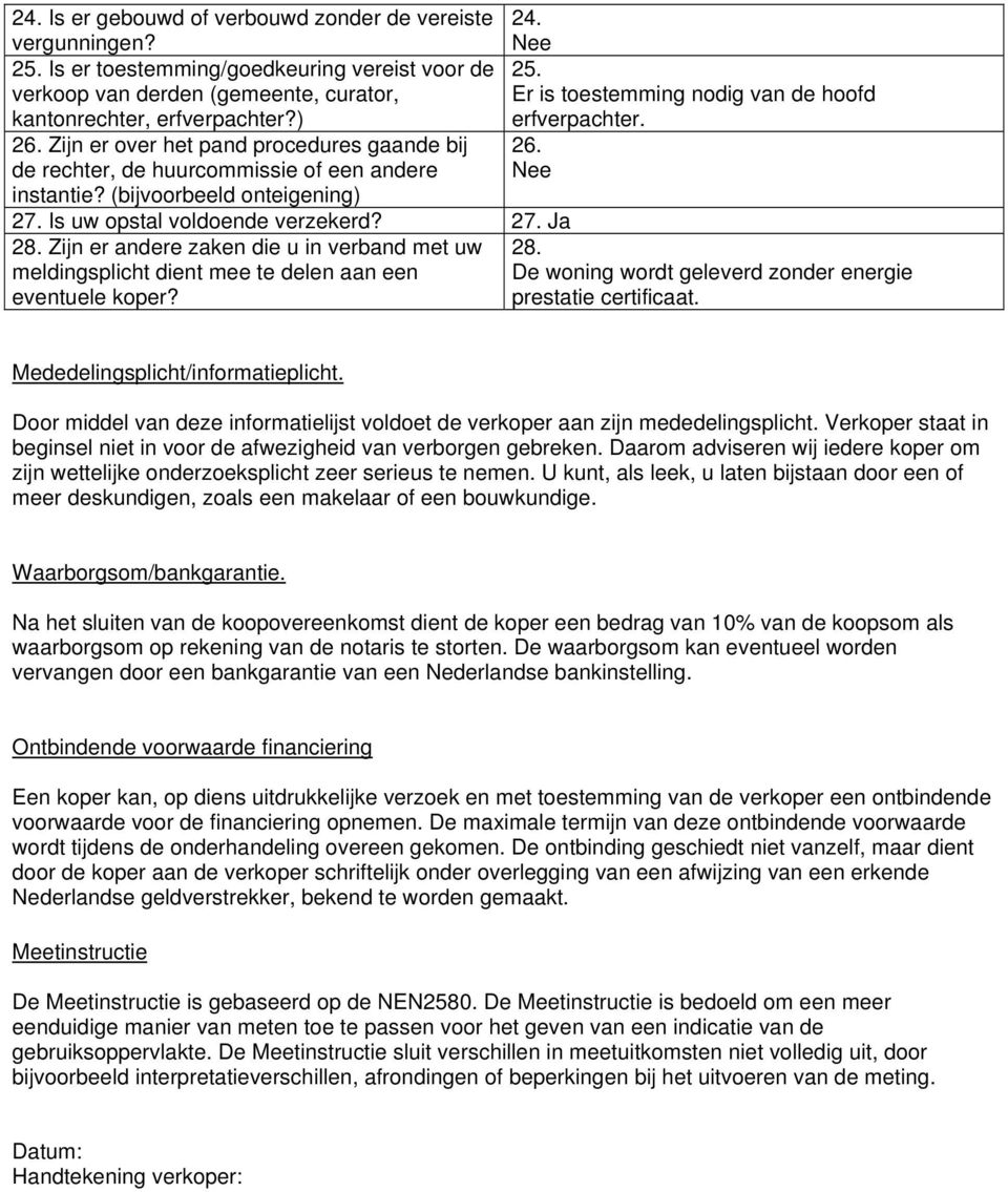 Zijn er andere zaken die u in verband met uw meldingsplicht dient mee te delen aan een eventuele koper? 25. Er is toestemming nodig van de hoofd 28.