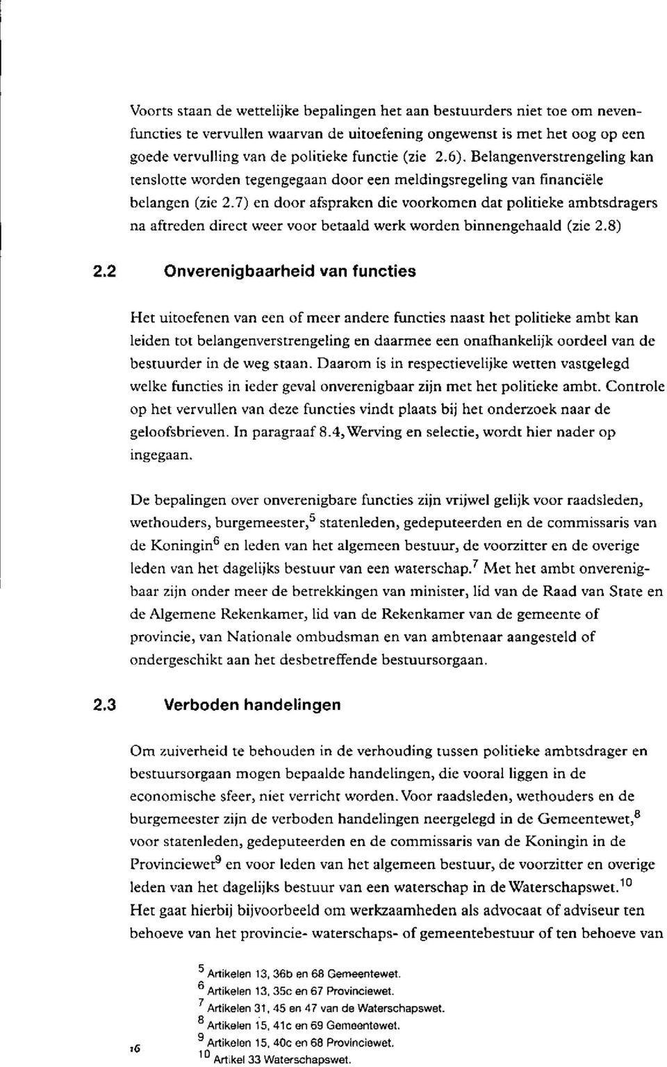 7) en door afspraken die voorkomen dat politieke ambtsdragers na aftreden direct weer voor betaald werk worden binnengehaald (zie 2.8) 2.