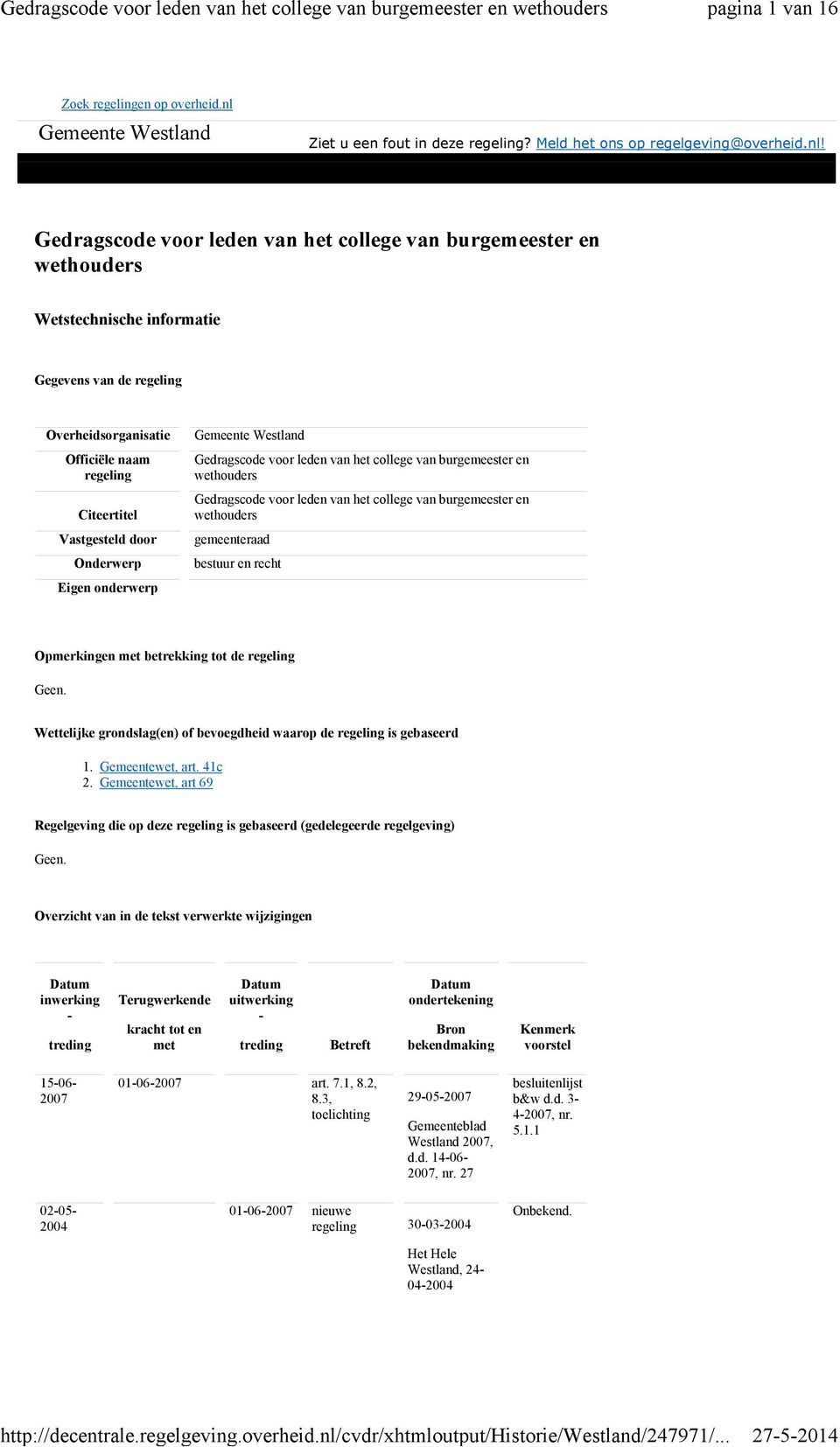 Gedragscode voor leden van het college van burgemeester en wethouders Wetstechnische informatie Gegevens van de regeling Overheidsorganisatie Officiële naam regeling Citeertitel Vastgesteld door