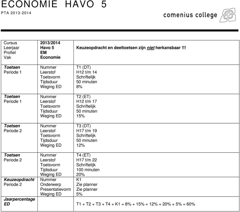 !! T1 (DT) H12 t/m 14 8% T2 (ET) H12 t/m 17 15% T3 (DT) H17 t/m 19