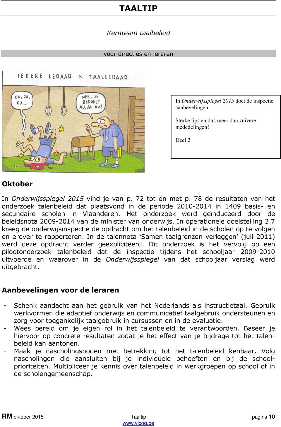 78 de resultaten van het onderzoek talenbeleid dat plaatsvond in de periode 2010-2014 in 1409 basis- en secundaire scholen in Vlaanderen.