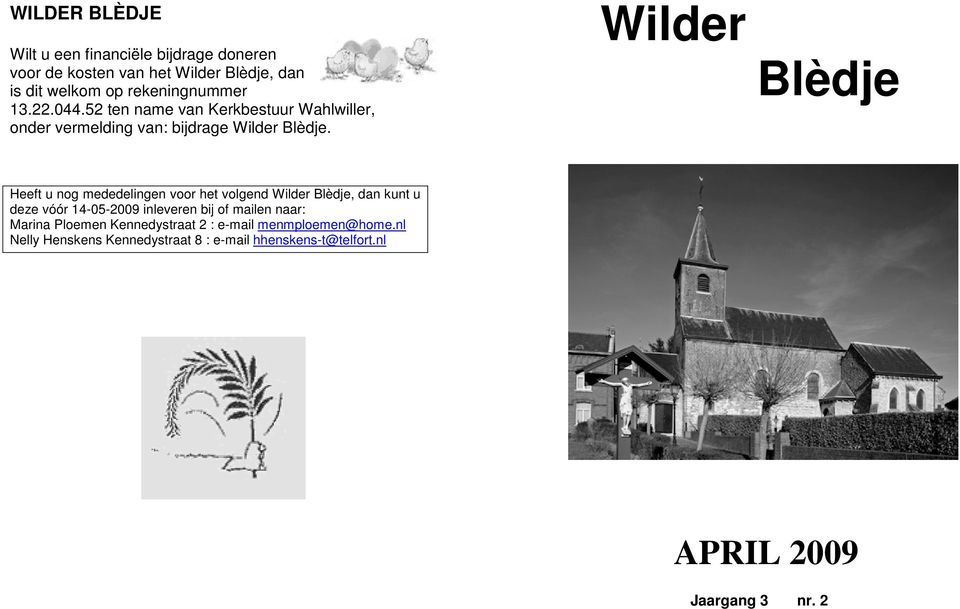 Wilder Blèdje Heeft u nog mededelingen voor het volgend Wilder Blèdje, dan kunt u deze vóór 14-05-2009 inleveren bij of mailen