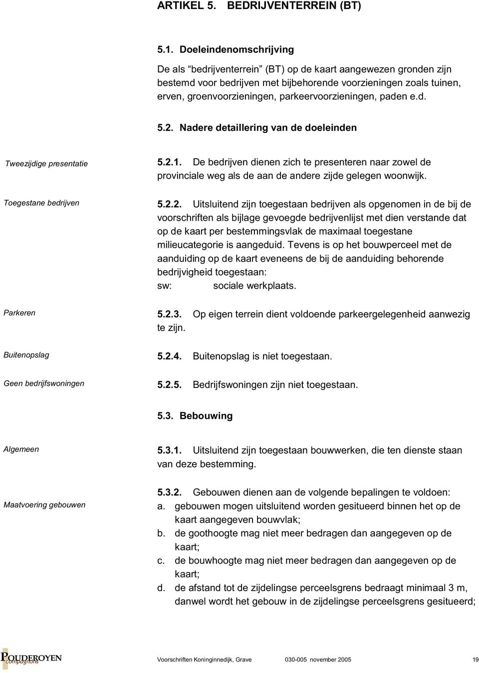 parkeervoorzieningen, paden e.d. 5.2. Nadere detaillering van de doeleinden Tweezijdige presentatie Toegestane bedrijven Parkeren Buitenopslag Geen bedrijfswoningen 5.2.1.