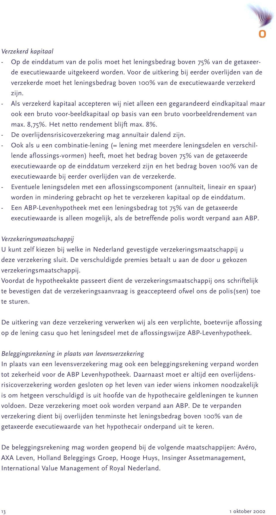 - Als verzekerd kapitaal accepteren wij niet alleen een gegarandeerd eindkapitaal maar ook een bruto voor-beeldkapitaal op basis van een bruto voorbeeldrendement van max. 8,75%.