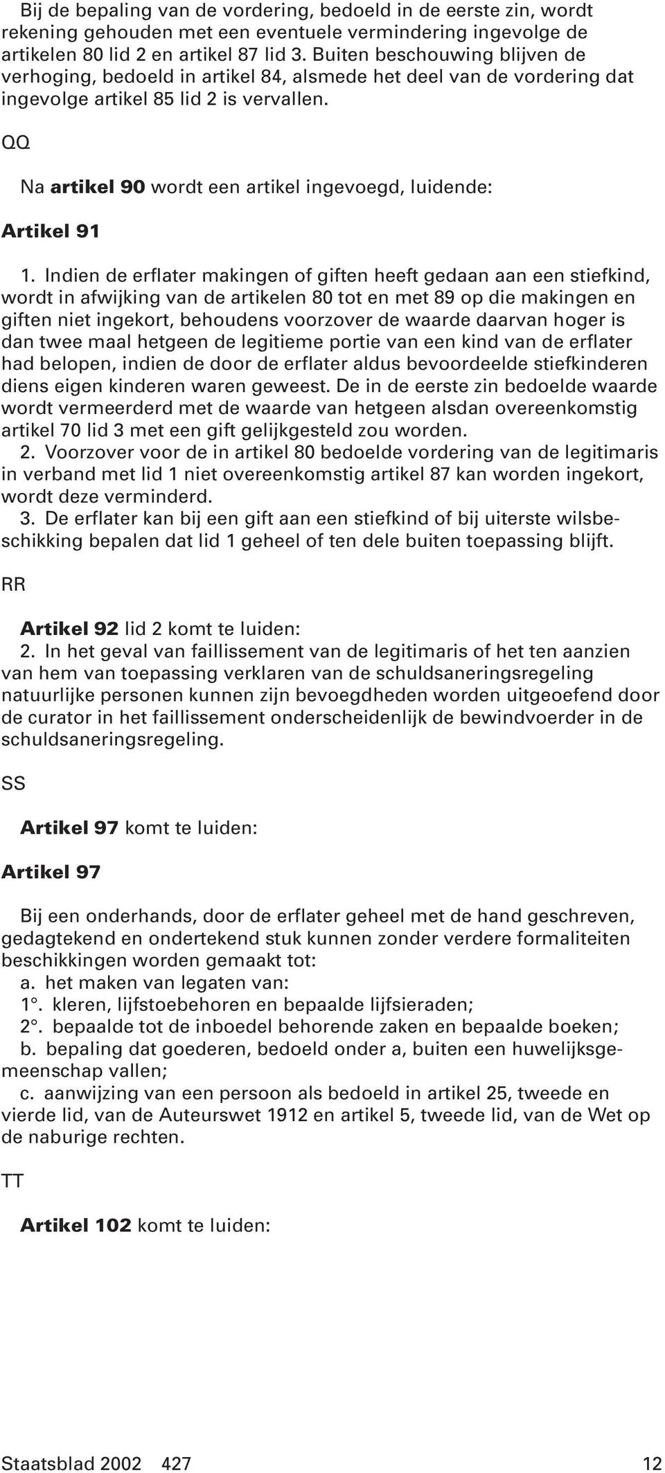 QQ Na artikel 90 wordt een artikel ingevoegd, luidende: Artikel 91 1.