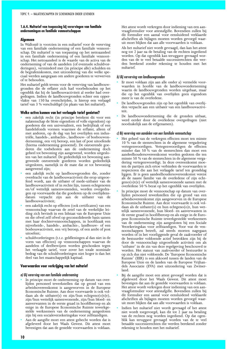 een familiale vennootschap. Dit nultarief is van toepassing op het nettoaandeel in een familiale onderneming of een familiale vennootschap.