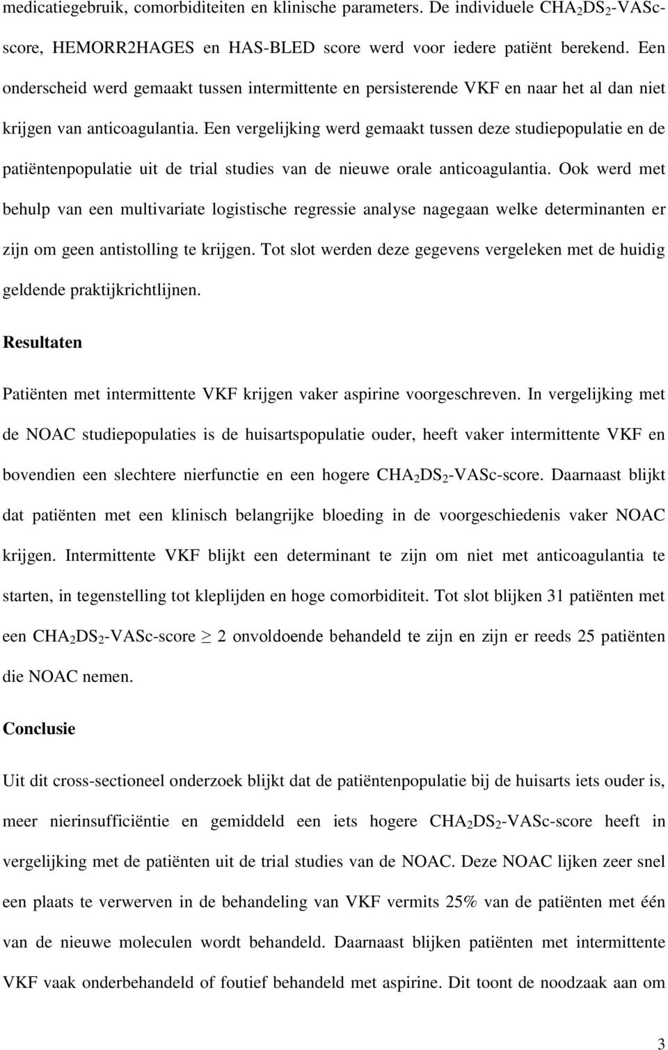 Een vergelijking werd gemaakt tussen deze studiepopulatie en de patiëntenpopulatie uit de trial studies van de nieuwe orale anticoagulantia.