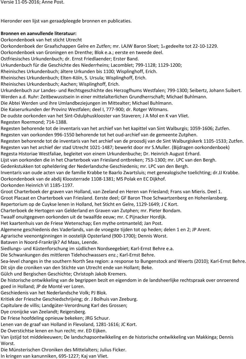 Urkundenbuch für die Geschichte des Niederrheins; Lacomblet; 799-1128; 1129-1200; Rheinisches Urkundenbuch; ältere Urkunden bis 1100; Wisplinghoff, Erich. Rheinisches Urkundenbuch; Elten-Köln, S.