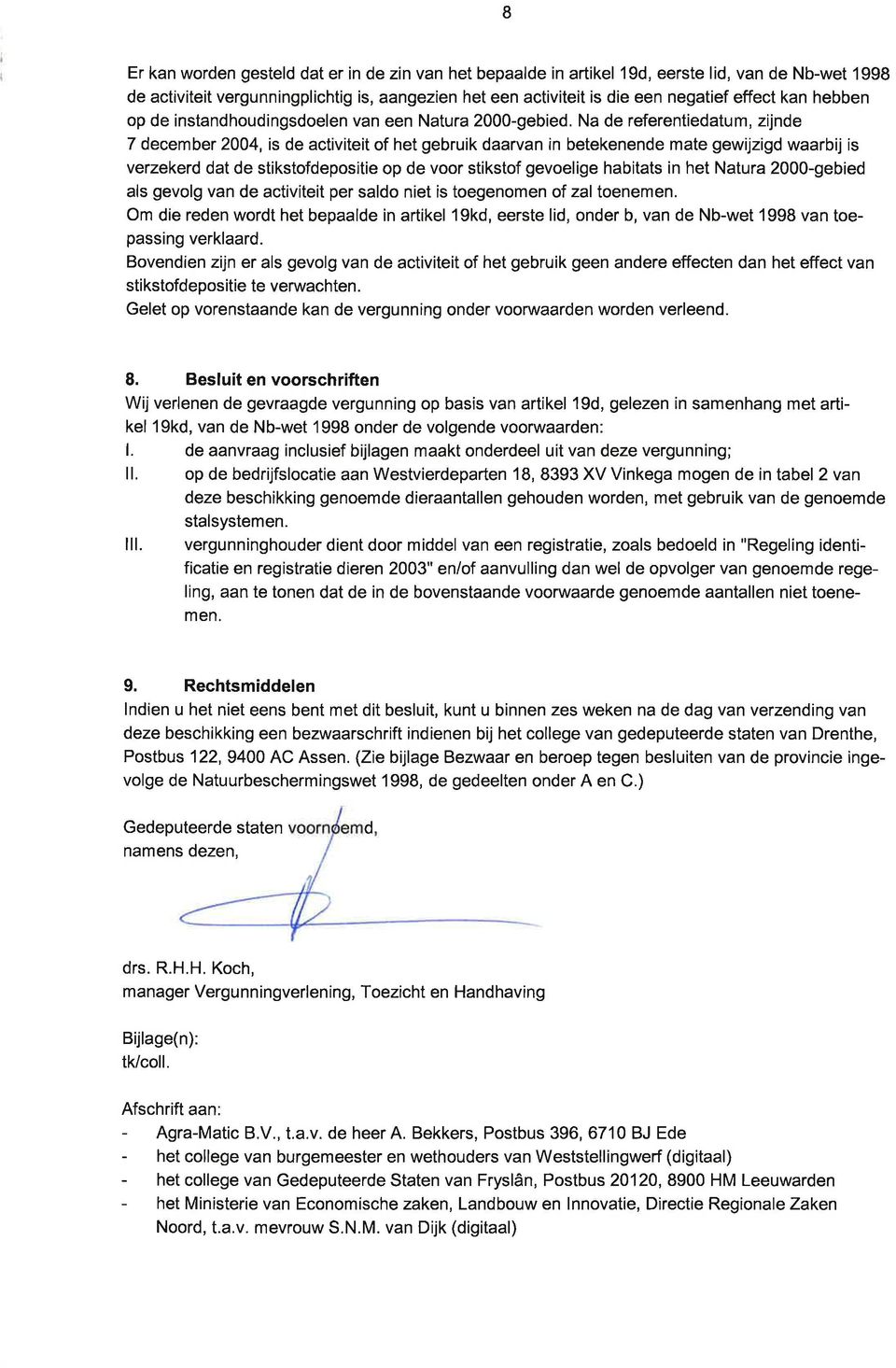 N de referentiedtum, zijnde 7 december 2004, is de ctiviteit of het gebruik drvn in betekenende mte gewijzigd wrbij is verzekerd dt de stikstofdepositie op de voor stikstof gevoelige hbitts in het