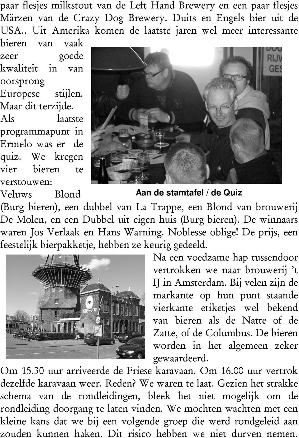 Als laatste programmapunt in Ermelo was er de quiz.