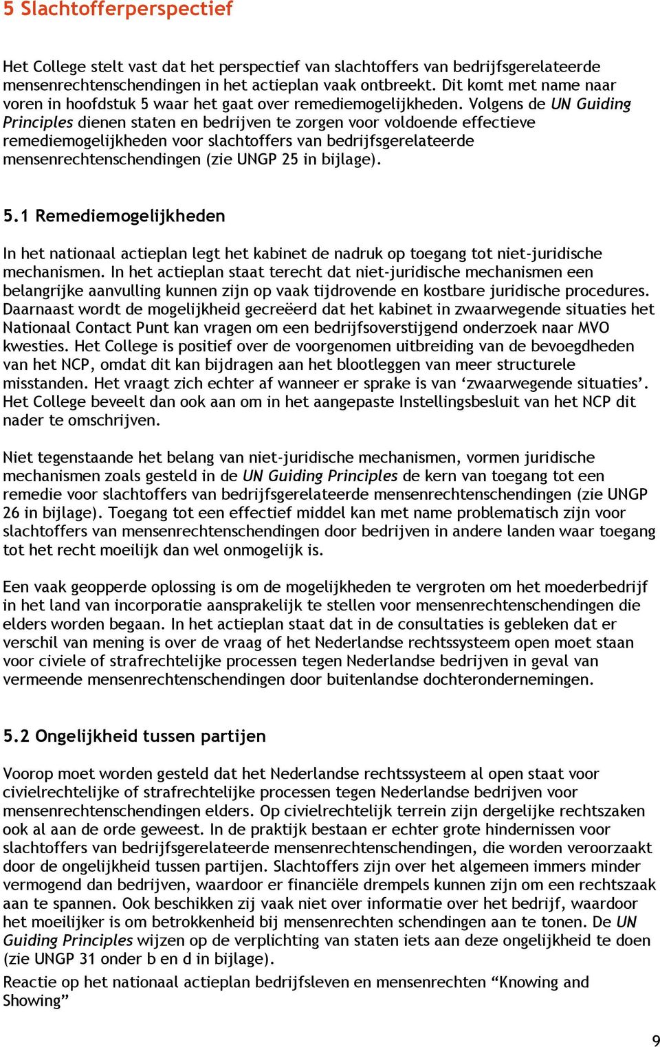 Volgens de UN Guiding Principles dienen staten en bedrijven te zorgen voor voldoende effectieve remediemogelijkheden voor slachtoffers van bedrijfsgerelateerde mensenrechtenschendingen (zie UNGP 25