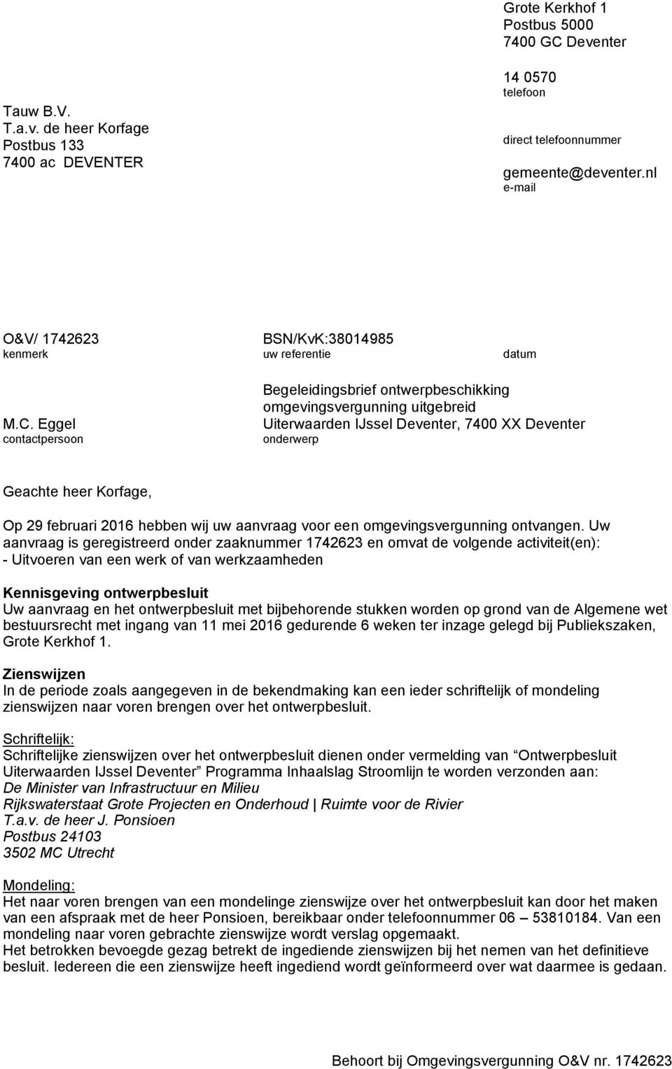 Eggel contactpersoon Begeleidingsbrief ontwerpbeschikking omgevingsvergunning uitgebreid Uiterwaarden IJssel Deventer, 7400 XX Deventer onderwerp Geachte heer Korfage, Op 29 februari 2016 hebben wij