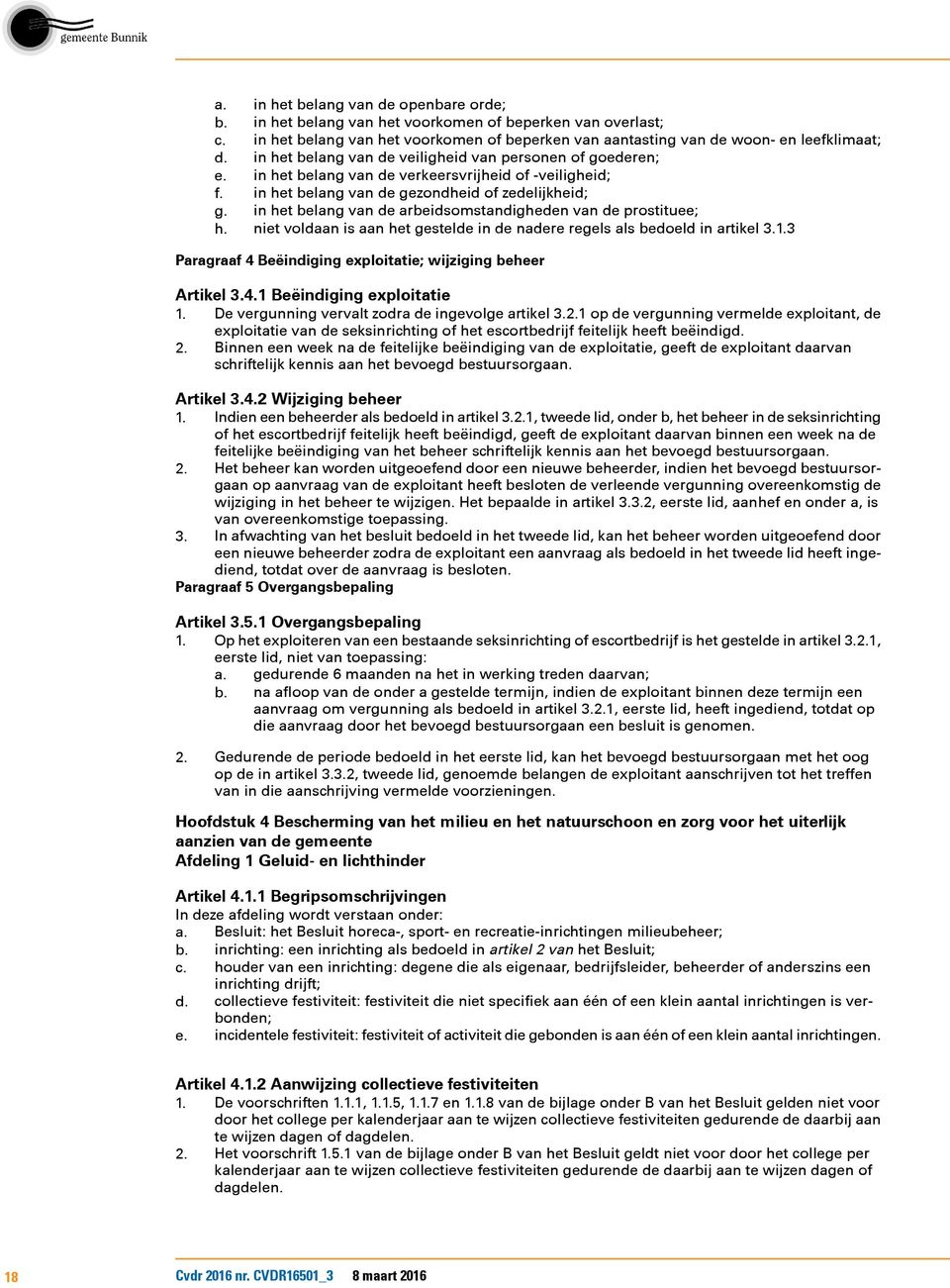 in het belang van de arbeidsomstandigheden van de prostituee; h. niet voldaan is aan het gestelde in de nadere regels als bedoeld in artikel 3.1.