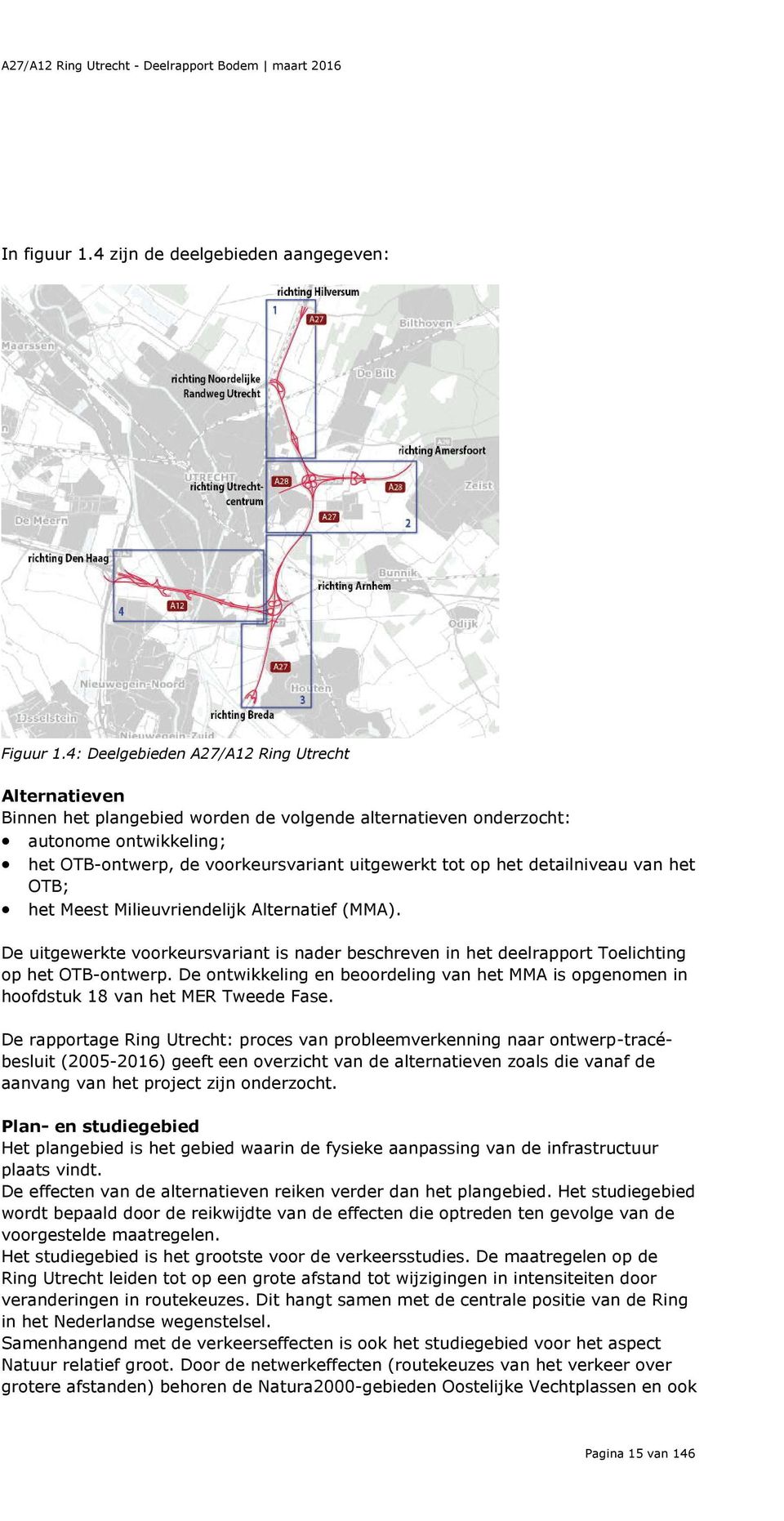 detailniveau van het OTB; het Meest Milieuvriendelijk Alternatief (MMA). De uitgewerkte voorkeursvariant is nader beschreven in het deelrapport Toelichting op het OTB-ontwerp.