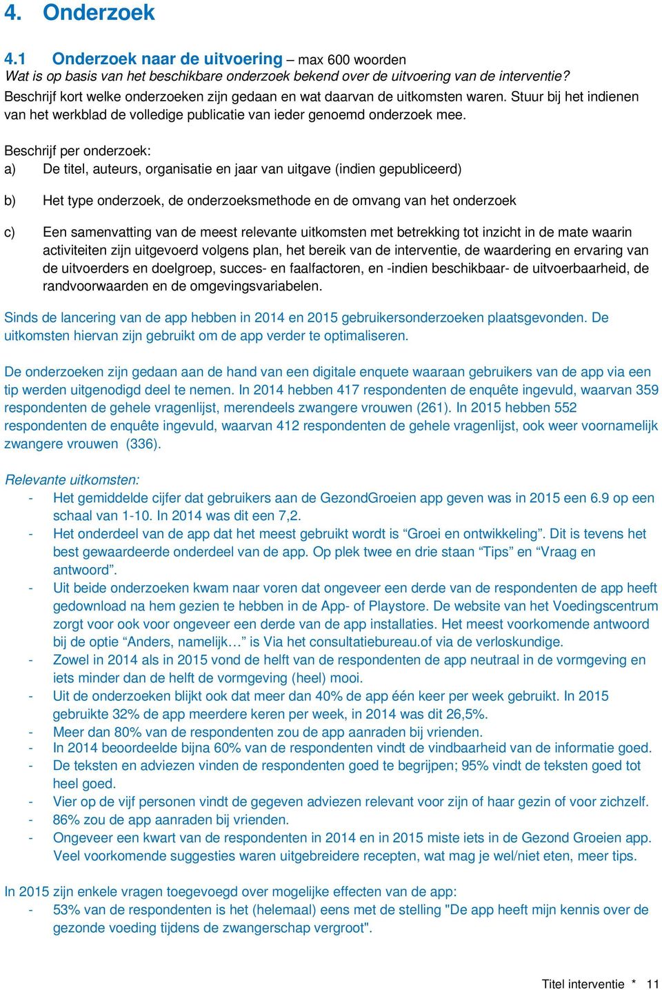 Beschrijf per onderzoek: a) De titel, auteurs, organisatie en jaar van uitgave (indien gepubliceerd) b) Het type onderzoek, de onderzoeksmethode en de omvang van het onderzoek c) Een samenvatting van