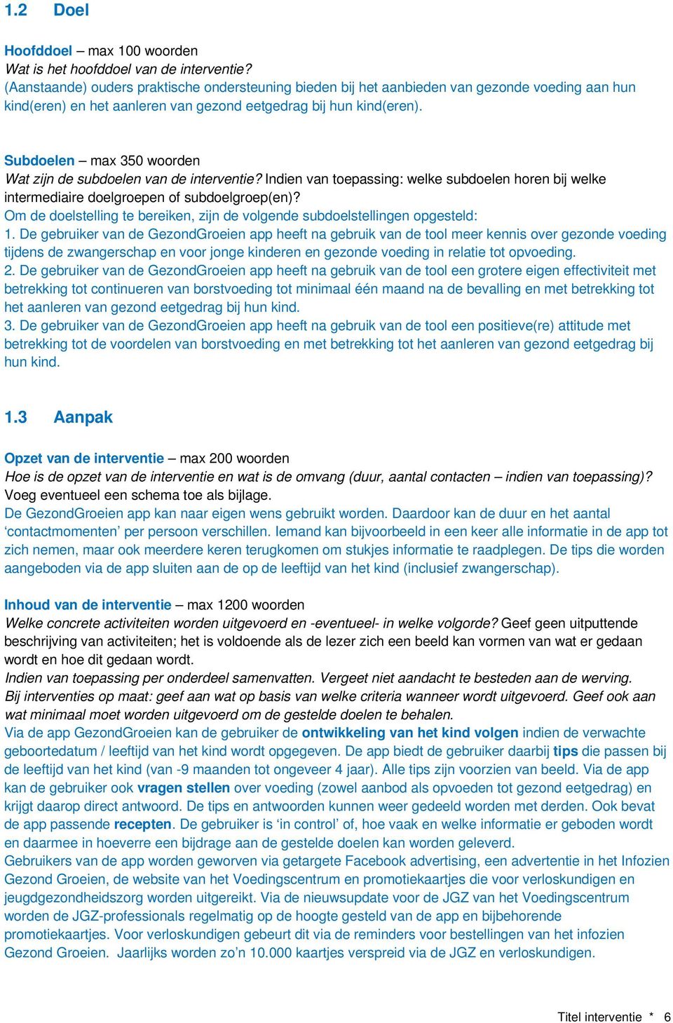 Subdoelen max 350 woorden Wat zijn de subdoelen van de interventie? Indien van toepassing: welke subdoelen horen bij welke intermediaire doelgroepen of subdoelgroep(en)?