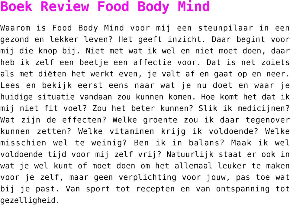 Lees en bekijk eerst eens naar wat je nu doet en waar je huidige situatie vandaan zou kunnen komen. Hoe komt het dat ik mij niet fit voel? Zou het beter kunnen? Slik ik medicijnen?