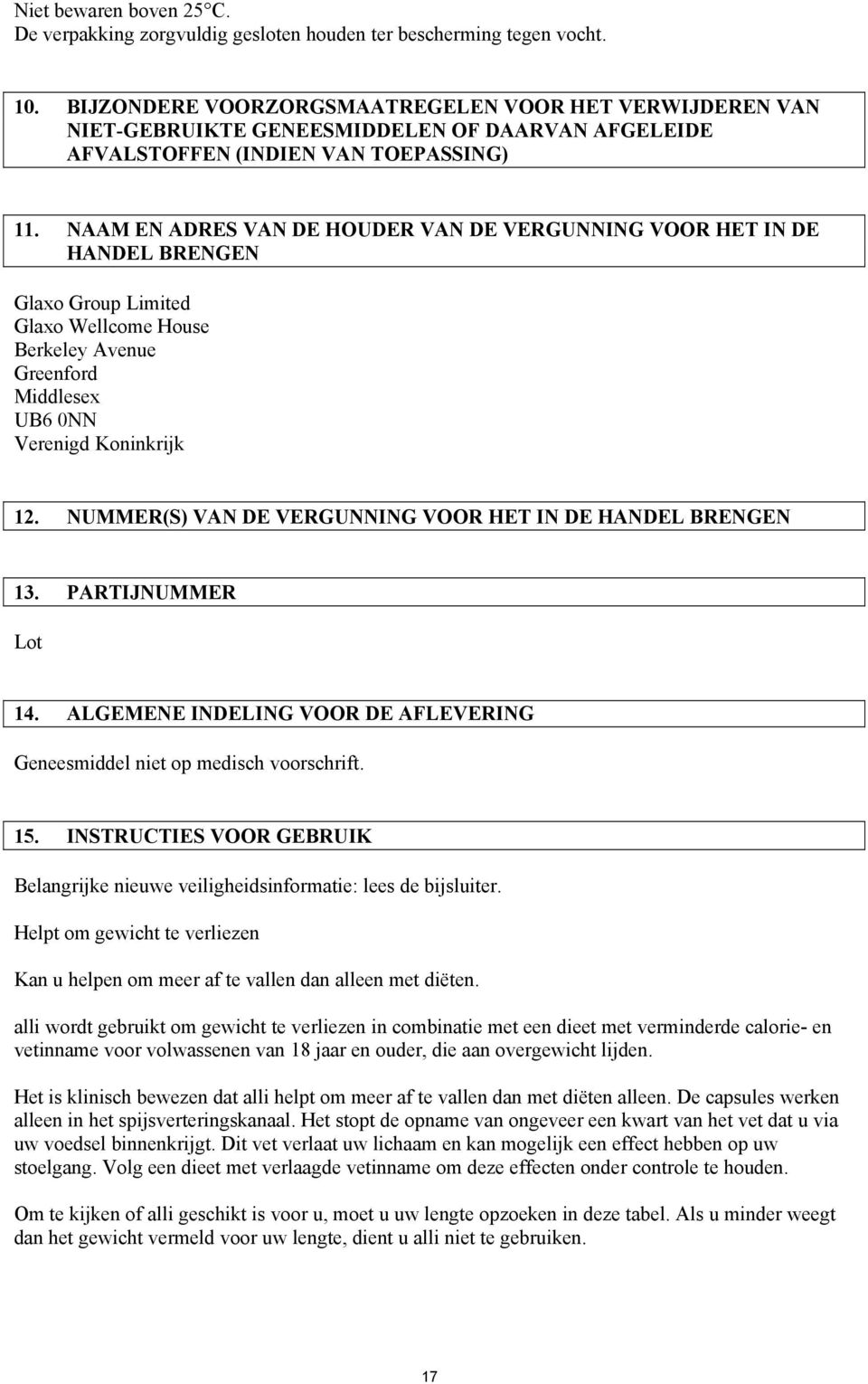 NAAM EN ADRES VAN DE HOUDER VAN DE VERGUNNING VOOR HET IN DE HANDEL BRENGEN Glaxo Group Limited Glaxo Wellcome House Berkeley Avenue Greenford Middlesex UB6 0NN Verenigd Koninkrijk 12.