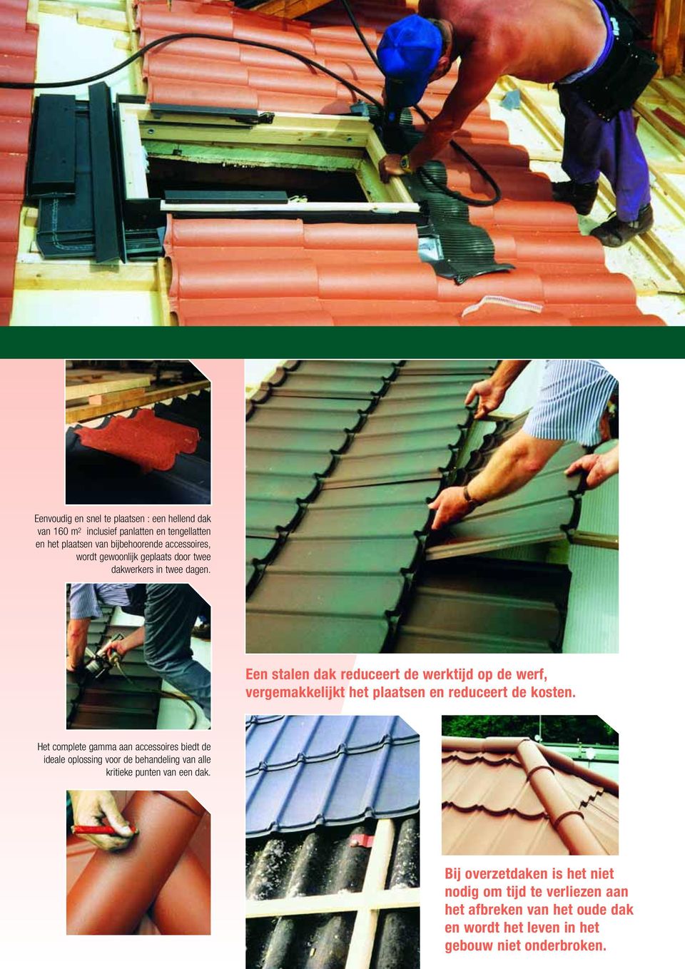 Een stalen dak reduceert de werktijd op de werf, vergemakkelijkt het plaatsen en reduceert de kosten.