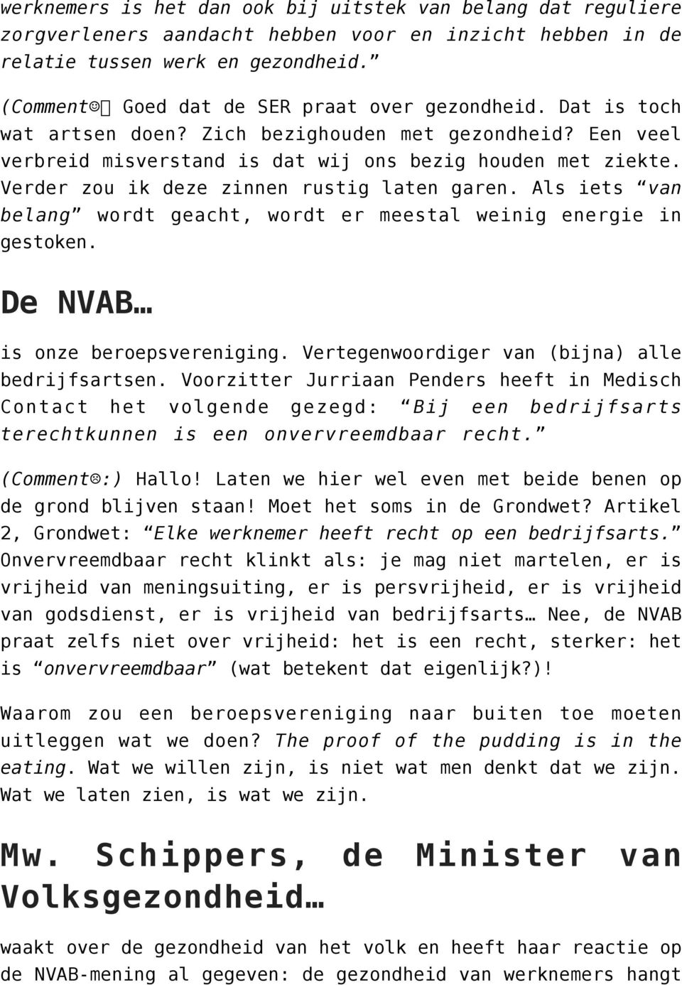 Verder zou ik deze zinnen rustig laten garen. Als iets van belang wordt geacht, wordt er meestal weinig energie in gestoken. De NVAB is onze beroepsvereniging.