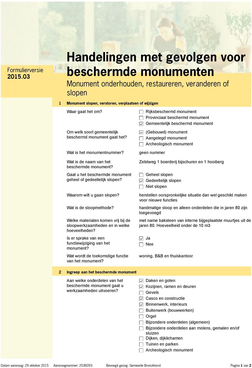 Waarom wilt u gaan slopen? Wat is de sloopmethode? Welke materialen komen vrij bij de sloopwerkzaamheden en in welke hoeveelheden? Is er sprake van een functiewijziging van het monument?