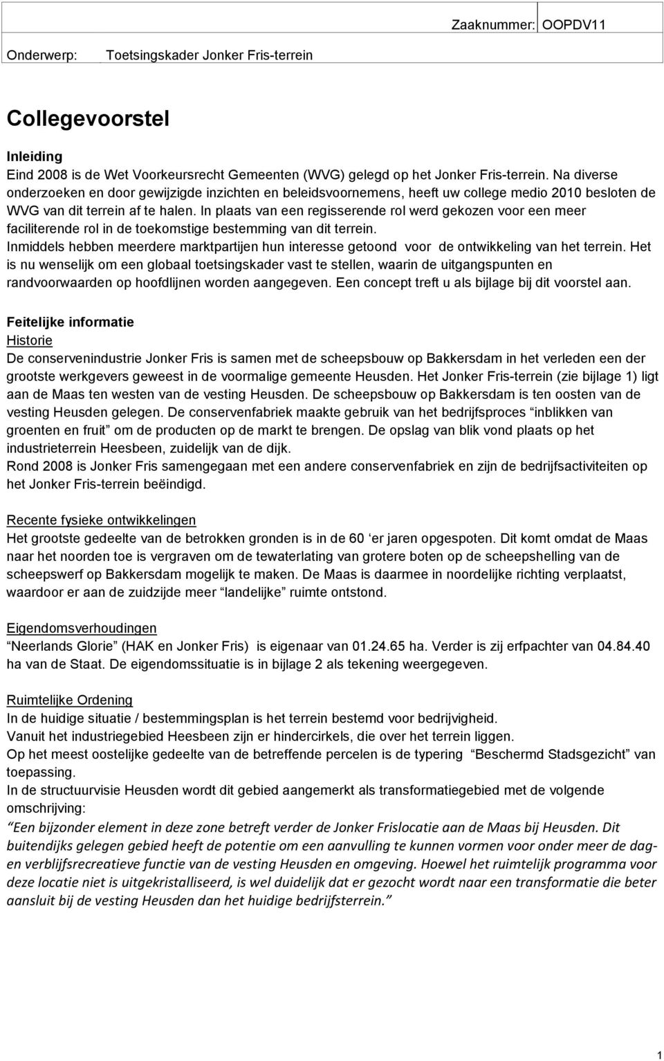 In plaats van een regisserende rol werd gekozen voor een meer faciliterende rol in de toekomstige bestemming van dit terrein.