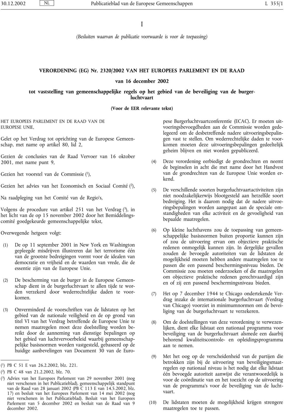tekst) HET EUROPEES PARLEMENT EN DE RAAD VAN DE EUROPESE UNIE, Gelet op het Verdrag tot oprichting van de Europese Gemeenschap, met name op artikel 80, lid 2, Gezien de conclusies van de Raad Vervoer