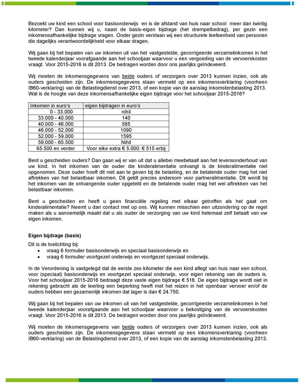 Onder gezin verstaan wij een structurele leefeenheid van personen die dagelijks verantwoordelijkheid voor elkaar dragen.