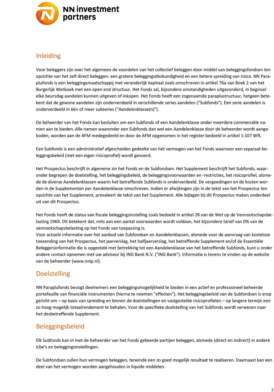 NN Paraplufonds is een beleggingsmaatschappij met veranderlijk kapitaal zoals omschreven in artikel 76a van Boek 2 van het Burgerlijk Wetboek met een open end structuur.