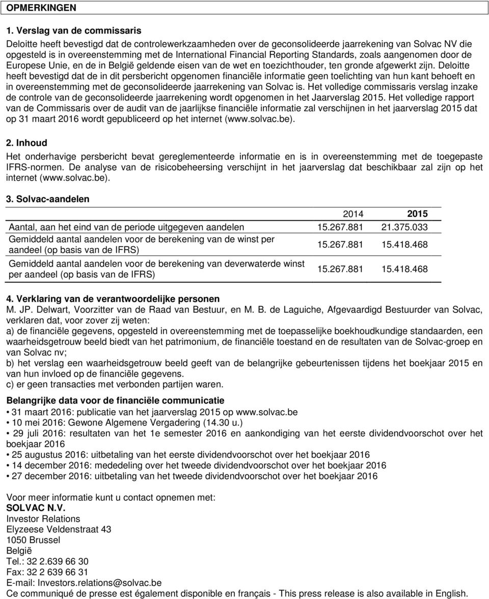 Reporting Standards, zoals aangenomen door de Europese Unie, en de in België geldende eisen van de wet en toezichthouder, ten gronde afgewerkt zijn.