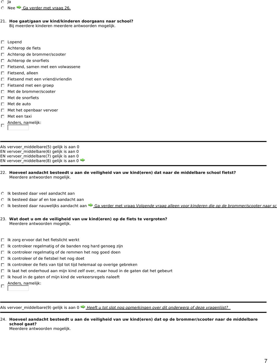 brommer/scooter Met de snorfiets Met de auto Met het openbaar vervoer Met een taxi Anders, namelijk: Als vervoer_middelbare(5) gelijk is aan 0 EN vervoer_middelbare(6) gelijk is aan 0 EN