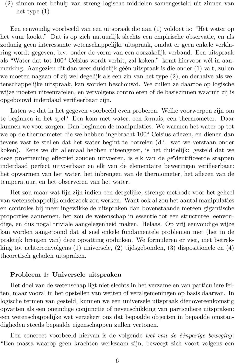 Een uitspraak als Water dat tot 100 Celsius wordt verhit, zal koken. komt hiervoor wél in aanmerking.