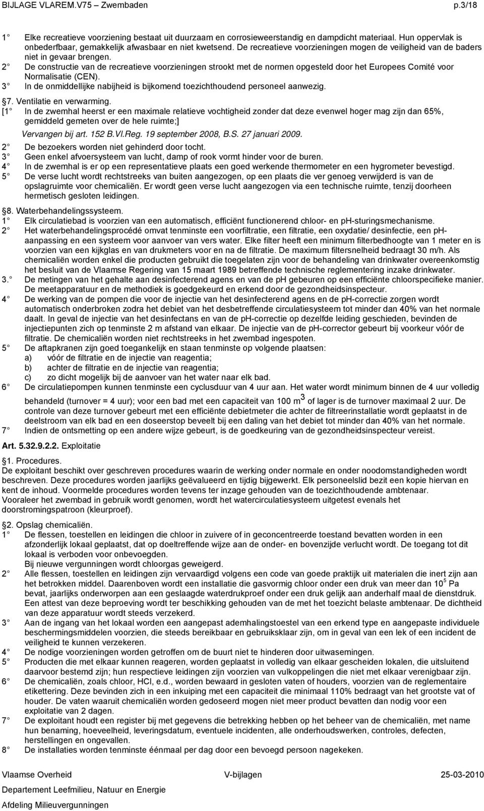 2 De constructie van de recreatieve voorzieningen strookt met de normen opgesteld door het Europees Comité voor Normalisatie (CEN).