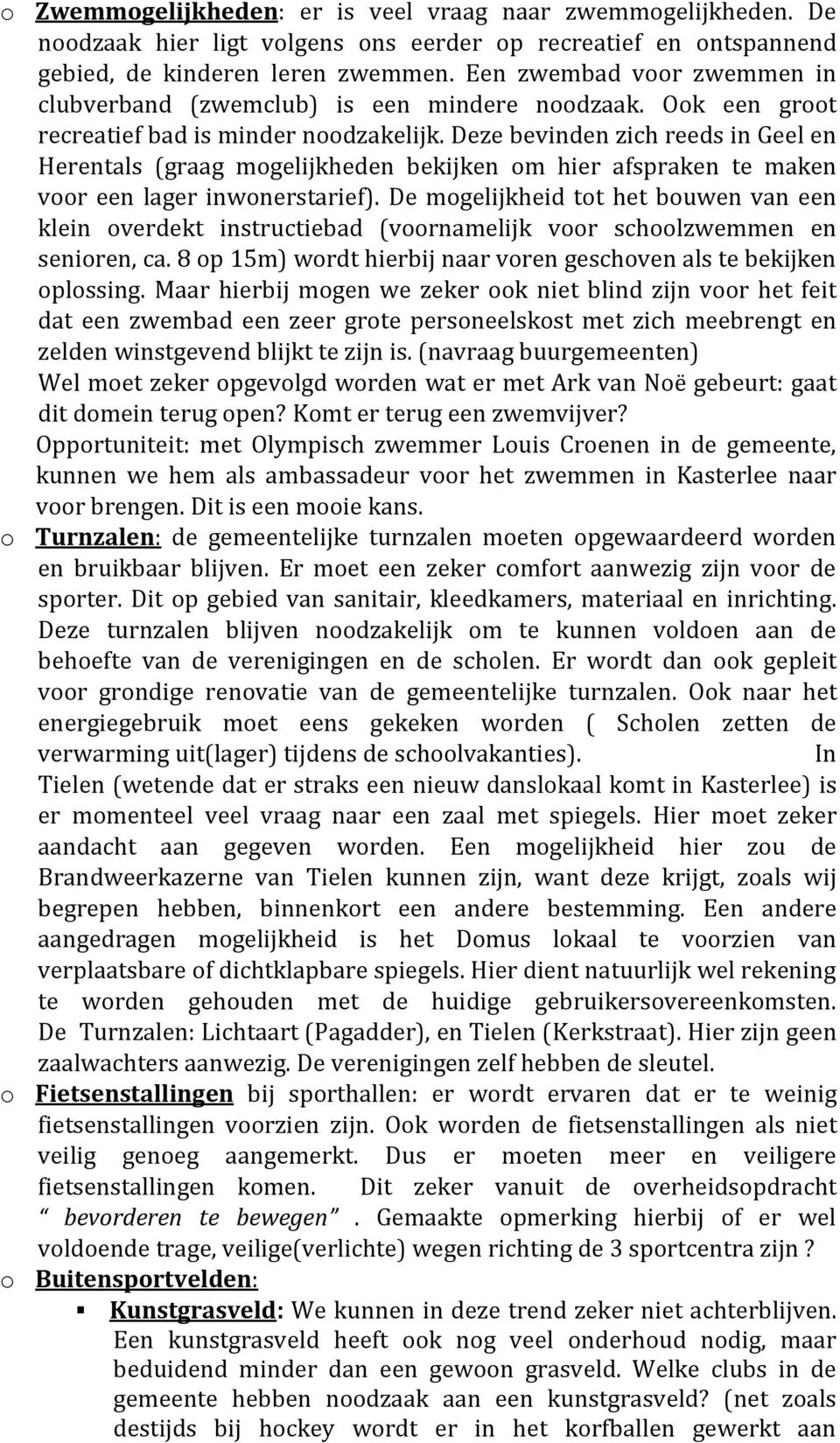 Deze bevinden zich reeds in Geel en Herentals (graag mogelijkheden bekijken om hier afspraken te maken voor een lager inwonerstarief).