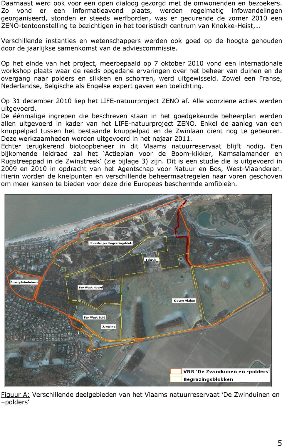 toeristisch centrum van Knokke-Heist, Verschillende instanties en wetenschappers werden ook goed op de hoogte gehouden door de jaarlijkse samenkomst van de adviescommissie.