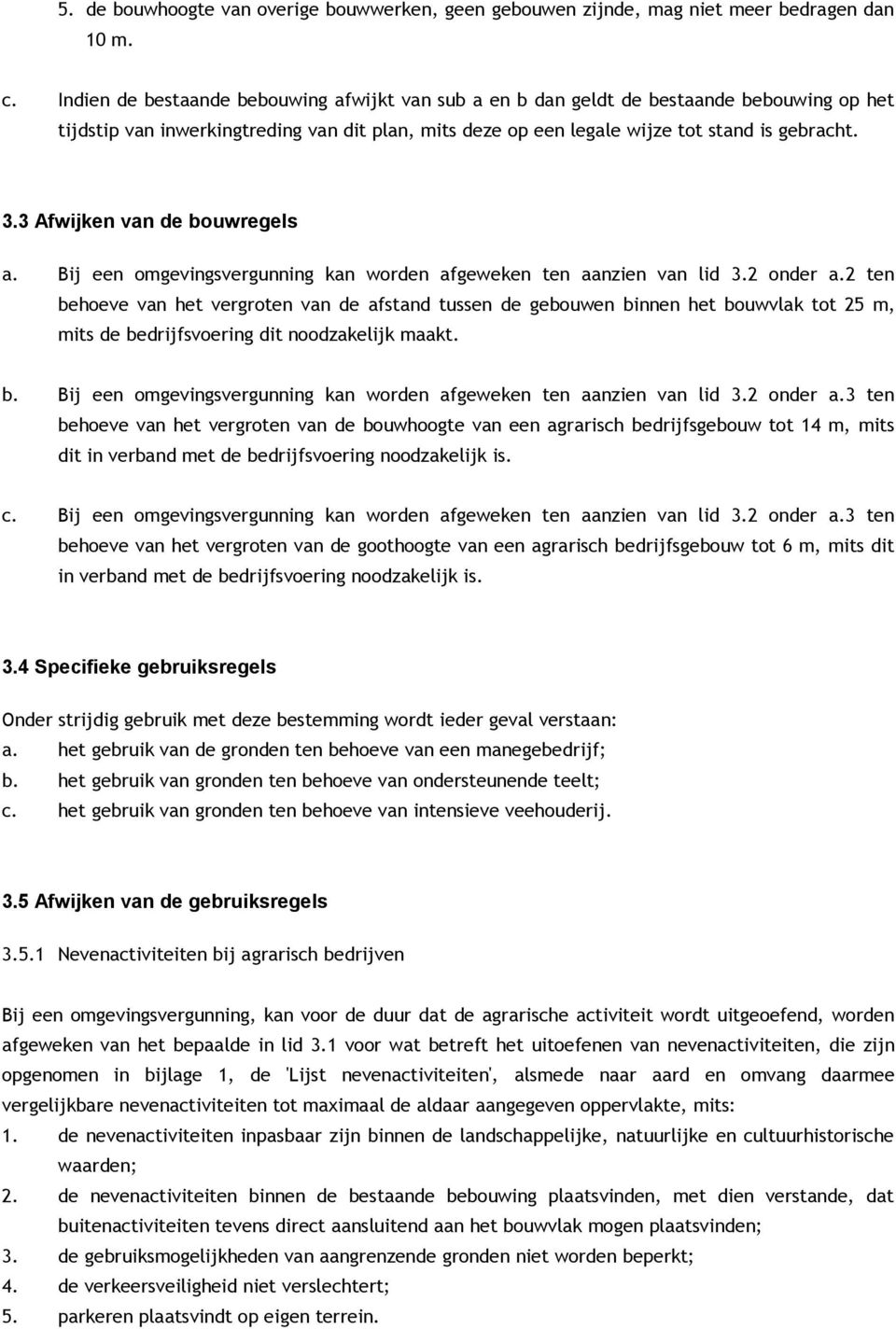 3 Afwijken van de bouwregels a. Bij een omgevingsvergunning kan worden afgeweken ten aanzien van lid 3.2 onder a.