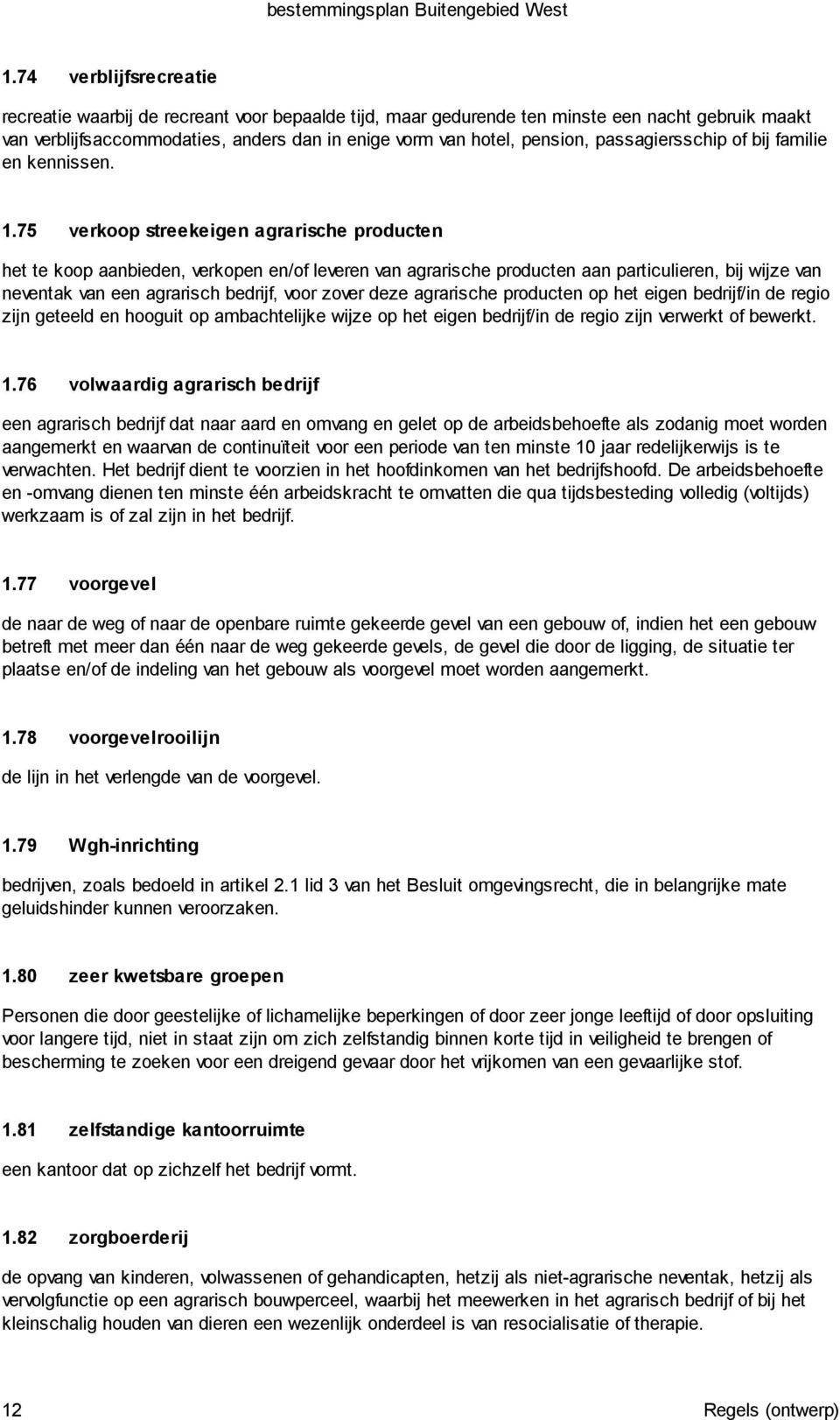 75 verkoop streekeigen agrarische producten het te koop aanbieden, verkopen en/of leveren van agrarische producten aan particulieren, bij wijze van neventak van een agrarisch bedrijf, voor zover deze