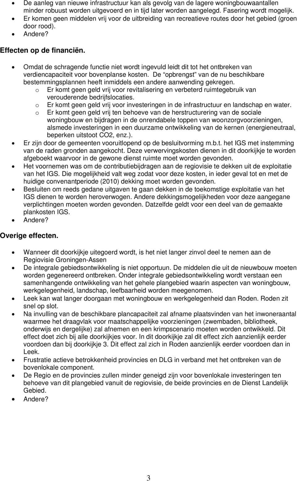 Omdat de schragende functie niet wordt ingevuld leidt dit tot het ontbreken van verdiencapaciteit voor bovenplanse kosten.