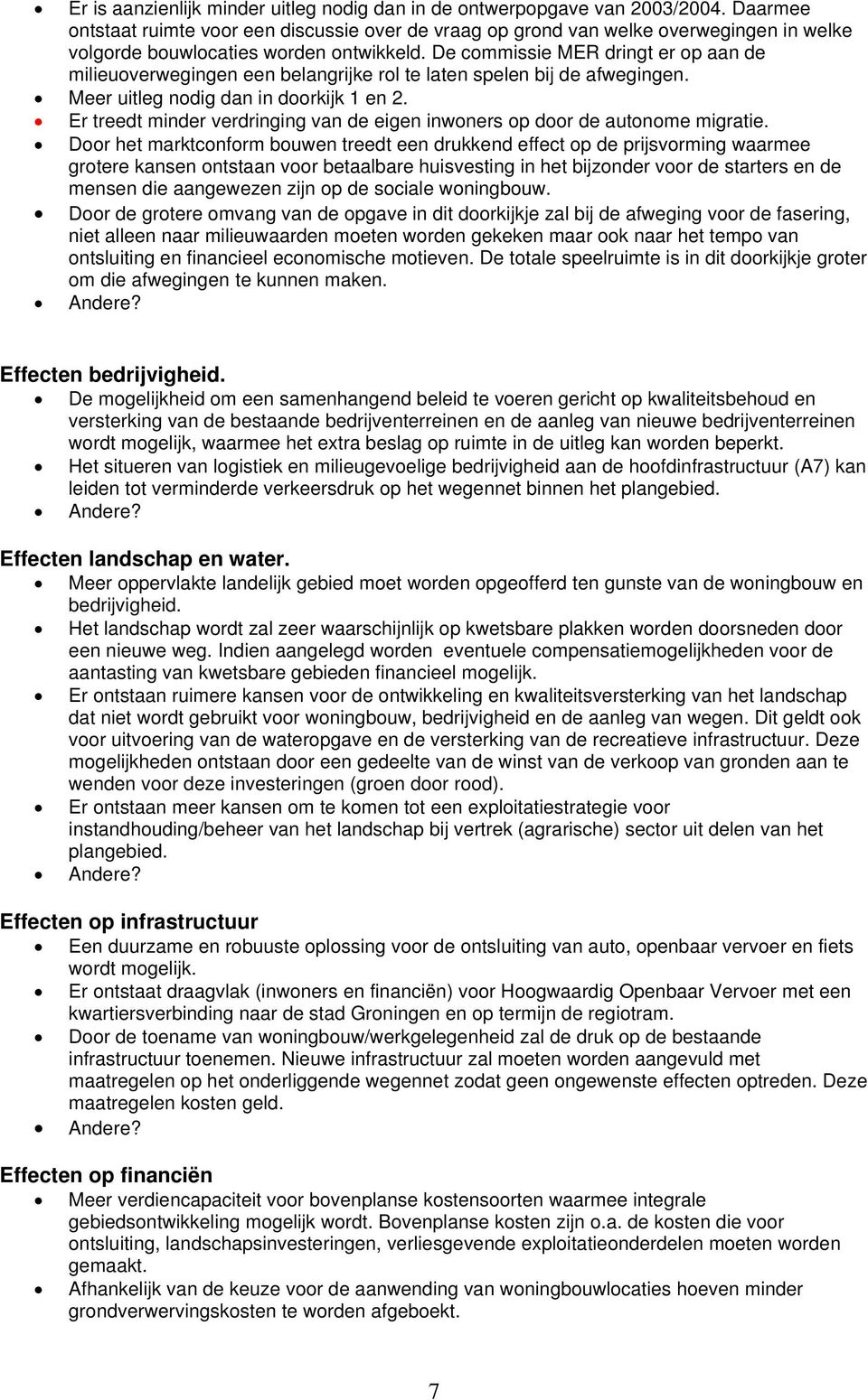 De commissie MER dringt er op aan de milieuoverwegingen een belangrijke rol te laten spelen bij de afwegingen. Meer uitleg nodig dan in doorkijk 1 en 2.