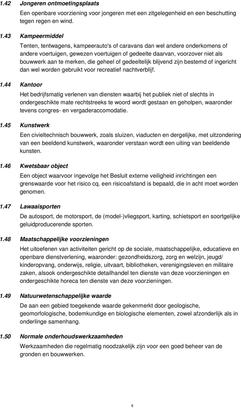 geheel of gedeeltelijk blijvend zijn bestemd of ingericht dan wel worden gebruikt voor recreatief nachtverblijf. 1.