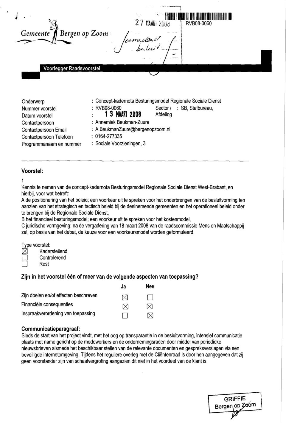 nl 0164-277335 Siale Vrzieningen, 3 Vrstel: 1 Kennis te nemen van de nept-kademta Besturingsmdel Reginale Siale Dienst West-Brabant, en hierbij, vr wat betreft: A de psitinering van het beleid; een