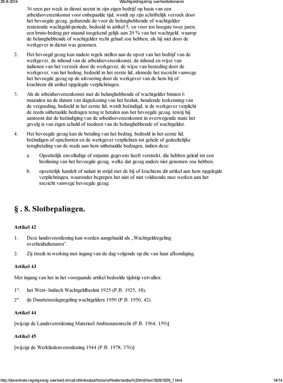 belanghebbende of wachtgelder recht gehad zou hebben, als hij niet door de werkgever in dienst was genomen. 4.