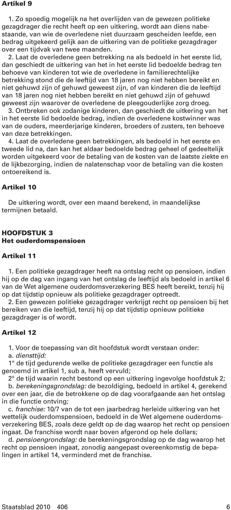 bedrag uitgekeerd gelijk aan de uitkering van de politieke gezagdrager over een tijdvak van twee maanden. 2.