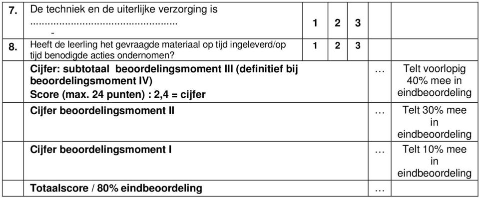 Cijfer: subtotaal beoordelgsmoment III (defitief bij beoordelgsmoment IV) Score (max.