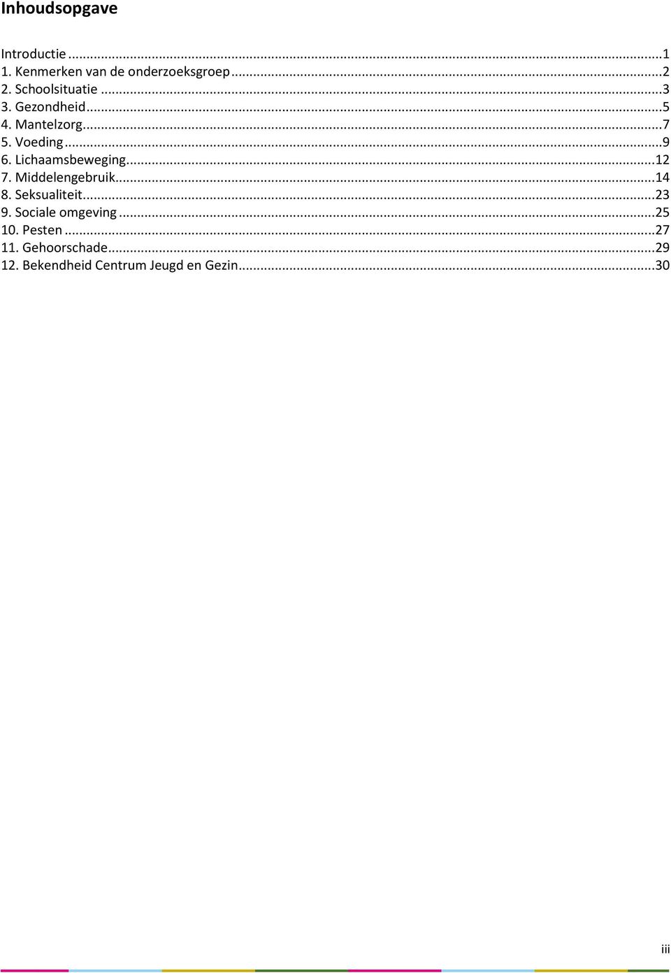 Lichaamsbeweging...12 7. Middelengebruik...14 8. Seksualiteit...23 9.