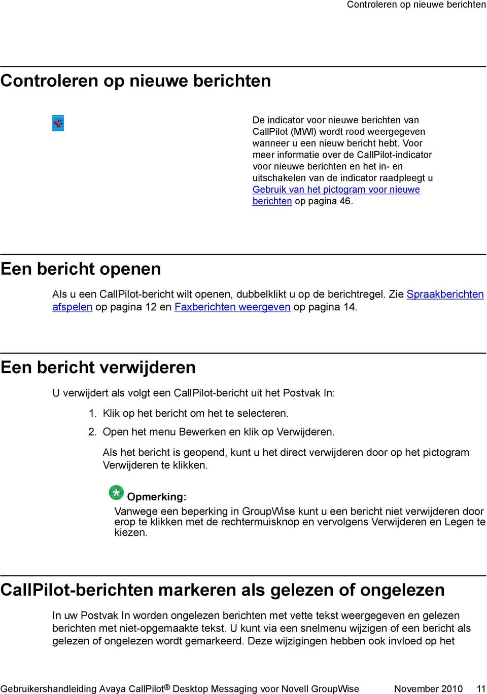 Een bericht openen Als u een CallPilot-bericht wilt openen, dubbelklikt u op de berichtregel. Zie Spraakberichten afspelen op pagina 12 en Faxberichten weergeven op pagina 14.