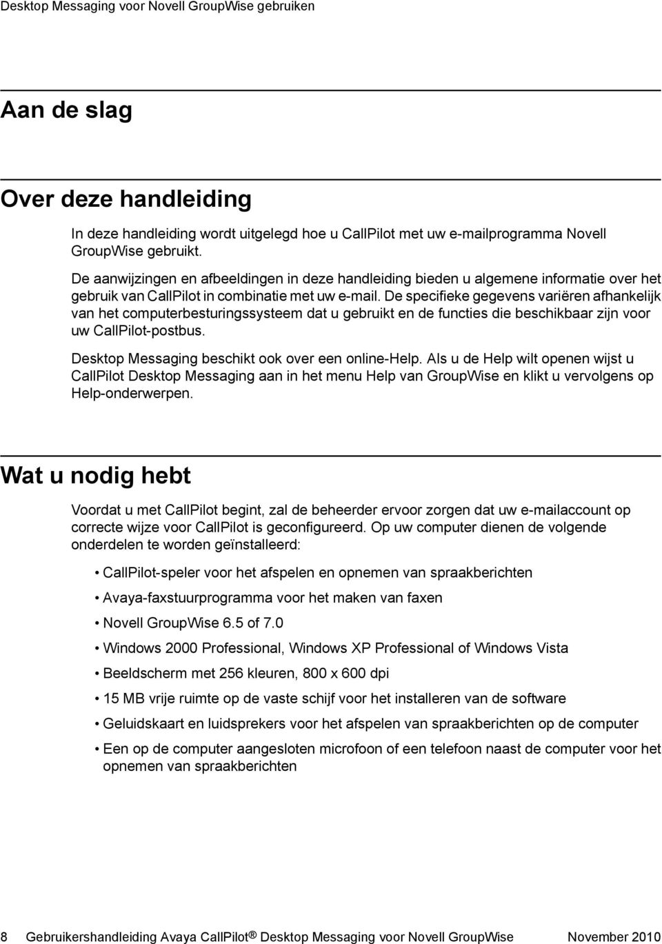 De specifieke gegevens variëren afhankelijk van het computerbesturingssysteem dat u gebruikt en de functies die beschikbaar zijn voor uw CallPilot-postbus.